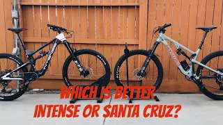 Which is better? Intense or Santa Cruz bike?