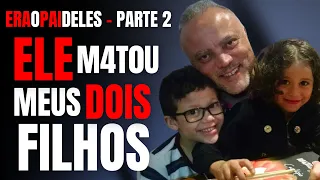 PARTE 2 - ELE M4T0U MEUS DOIS FILHOS PARA SE V1NGAR DE MIM - CRIME