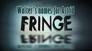 Fringe - Walter's names for Astrid