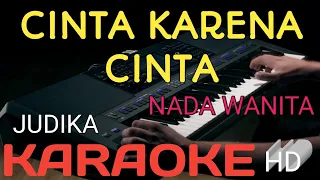 CINTA KARENA CINTA  (KARAOKE) NADA WANITA