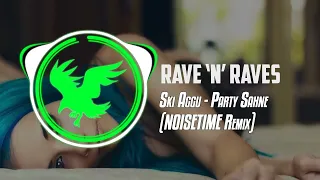 Ski Aggu - Party Sahne (NOISETIME Remix) | Rave 'N' Raves