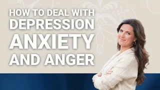 How to Deal with Depression, Anxiety & Anger