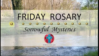 Friday Rosary • Sorrowful Mysteries of the Rosary 💜 Bench by the River