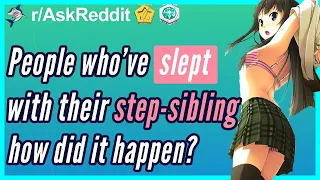 Reddit | People who've slept with their step-sibling, how did it happen? (AskReddit | NSFW Stories)