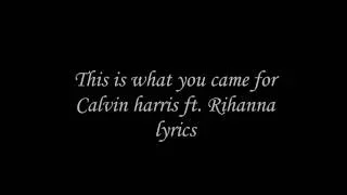 This is what you came for- Calvin Harris ft. Rihanna Lyrics