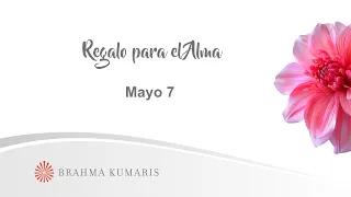 Meditación Regalo para el Alma Mayo 07 de 2024