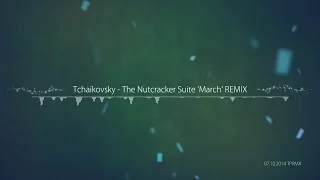 [TPRMX] Tchaikovsky - The Nutcracker Suite 'March' REMIX