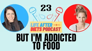 But I'm Addicted to Food – Life After Diets Episode 23