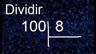 dividir 100 entre 8 , division con resultado decimal