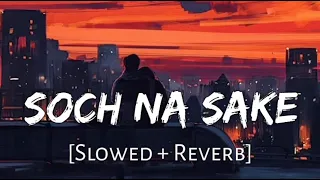 Soch Na Sake - Arijit Singh (Slowed + Reverb ) Lofi Music | AS LOFI || Broken Heart