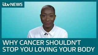 Why cancer shouldn't stop you loving your body | ITV News