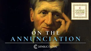 St. John Henry Newman - On the Annunciation | Catholic Culture Audiobooks