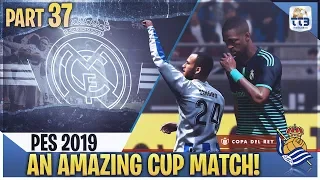 [TTB] PES 2019 - AN AMAZING CUP MATCH! - CRAZY DRAMA! - Real Madrid ML #37 (Realistic Mods)
