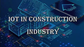 Internet of Things (IoT) in Construction Industry