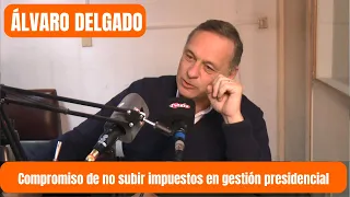 Precandidato Partido Nacional Álvaro Delgado: Compromiso de no subir impuestos