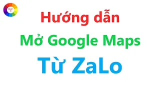 Hướng dẫn mở Google Maps khi người khác gửi vị trí qua ZaLo