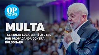 TSE multa Lula em R$ 250 mil por propaganda contra Bolsonaro | O POVO NEWS