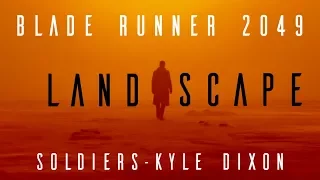 Soldiers : Kyle Dixon and Michael Stein (Extended) with Blade Runner 2049 Landscapes