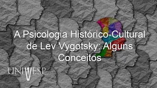 Psicologia da Educação - A Psicologia Histórico-Cultural de Lev Vygotsky: Alguns Conceitos