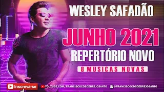 WESLEY SAFADÃO JUNHO 2021 REPERTORIO ATUALIZADO 8 MUSICAS NOVAS