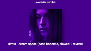 dvrst - dream space (bass boosted, slowed + reverb)