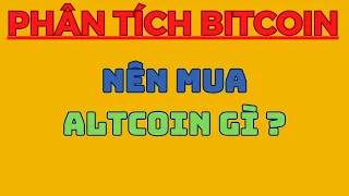 NÊN MUA ALTCOIN GÌ ? | Phân Tích Bitcoin Hôm Nay Và Cập Nhật Thị Trường Crypto