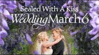 Sealed With A Kiss: Wedding March 6 - Hallmark Latest