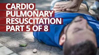 Cardiopulmonary Resuscitation (CPR) Part 5 of 8