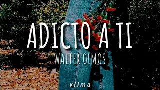 Walter Olmos - Adicto a ti [letra/lyrics]
