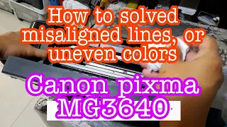 CANON PIXMA MG3640 PRINTER Lines Are Misaligned, misaligned lines, or uneven colors