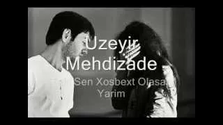 Uzeyir Mehdizade-Teki Sen Xosbext Olasan Yarim(New).wmv