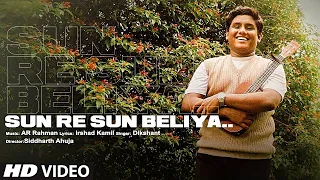 Sun Re Sun Beliya - Dikshant | Irshad Kamil, AR Rahman | Siddharth Ahuja