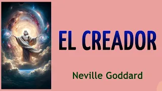 EL CREADOR (Metafísica y Espiritualidad) - Neville Goddard - AUDIO