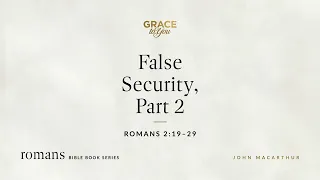 False Security, Part 2 (Romans 2:19–29) [Audio Only]