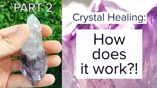 CRYSTALS 101 Part 2: How Does Crystal Healing Really Work?!