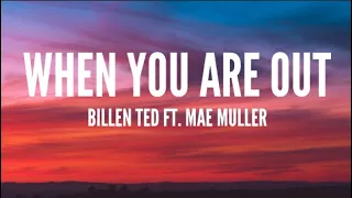 Billen Ted ft Mae Muller - When You're Out (Lyrics)