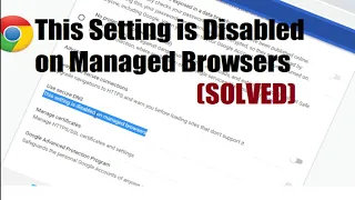 This Setting is Disabled on Managed Browsers Google Chrome (SOLVED)