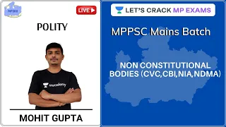 Non Constitutional Bodies (cvc,cbi,nia,ndma) | MPPSC Mains Batch Course | Mohit Gupta