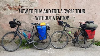 How to FILM & EDIT your CYCLE TOUR..on the go! Simply. Cheaply.