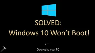 Solved: Windows 10 Won't Boot (100% Working Solution)