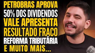 ARTHUR LIRA E A REFORMA TRIBUTÁRIA, TRETA DOS DIVIDENDOS DA PETROBRAS, RESULTADO DA VALE E MAIS