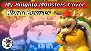 Super Mario 3D World - World Bowser | My Singing Monsters Cover