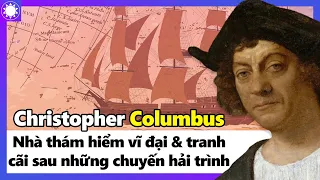Christopher Columbus - Nhà Thám Hiểm Vĩ Đại Và Tranh Cãi Sau Những Chuyến Hải Hành