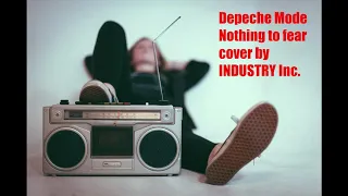 Depeche Mode - Nothing to fear (cover by INDUSTRY Inc.)