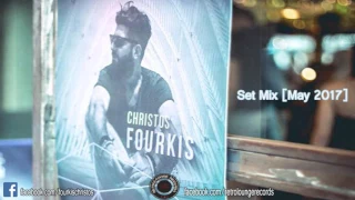 Christos Fourkis Set Mix [May 2017]