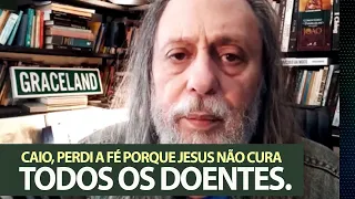 Caio, perdi a fé porque Jesus não cura todos os doentes.