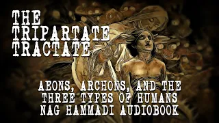 The Tripartite Tractate - Valentinian Gnostic Text of the Nag Hammadi Library - Full Audio Book