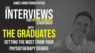 Getting the most from your Physiotherapy degree: The Interview with The Graduates