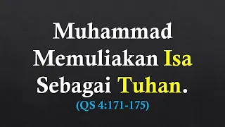 Muhammad Memuliakan Isa Sebagai Tuhan. (QS 4:171-175)