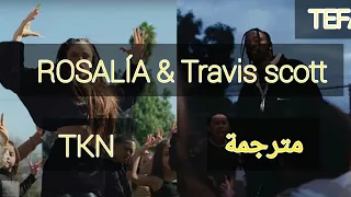 ROZALÍA & Travis Scott - TKN (Lyrics) مترجمة عربى